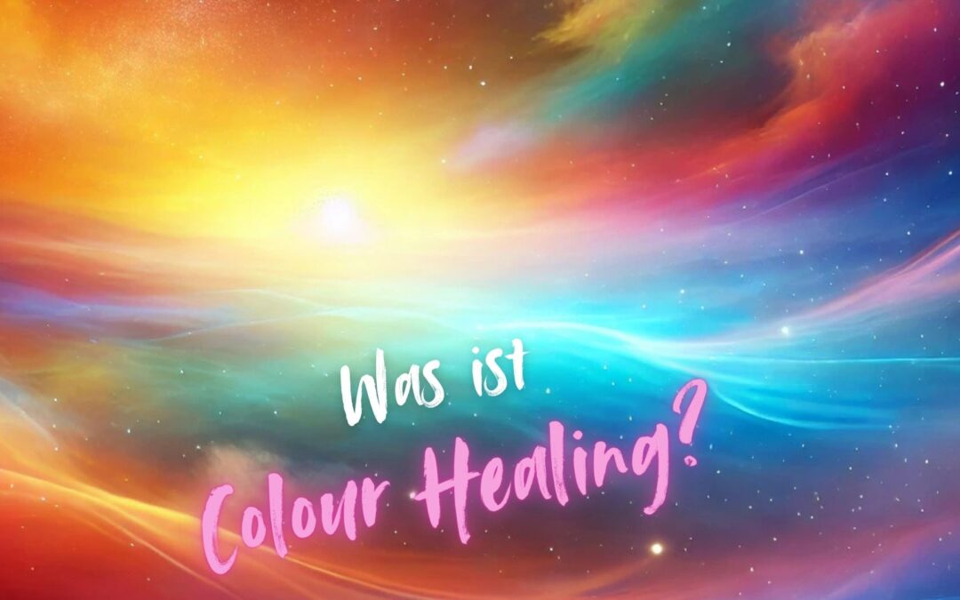 Was ist Colour Healing und warum du es unbedingt ausprobieren solltest