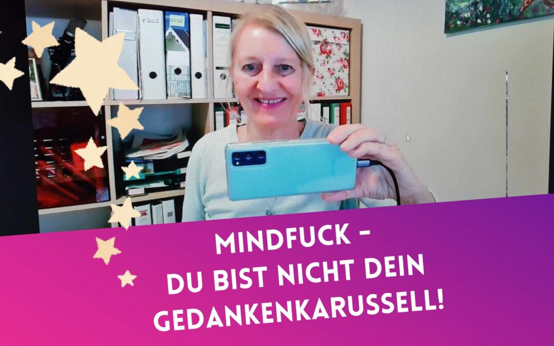 Mindfuck: du bist nicht dein Gedankenkarussell!