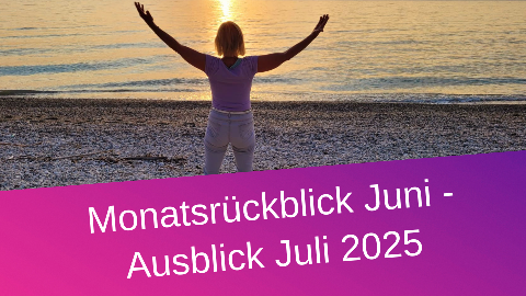 Monatsrückblick Juni – Ausblick Juli 2025
