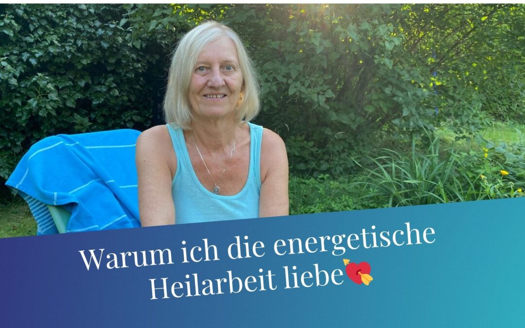 7 Gründe, warum ich die energetische Heilarbeit liebe!