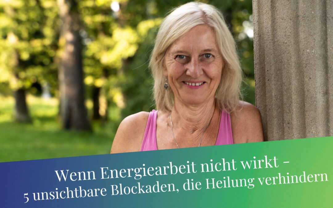 Energiearbeit wirkt nicht? 5 unsichtbare Blockaden